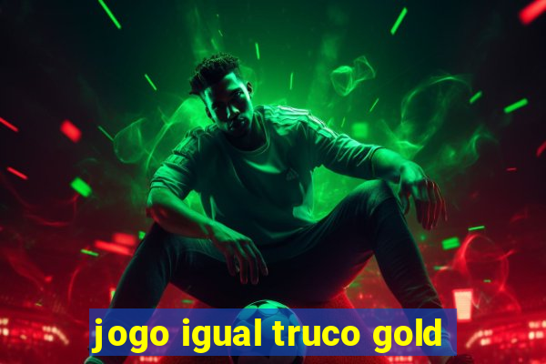 jogo igual truco gold
